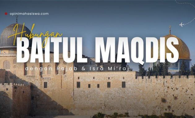 Hubungan Baitul Maqdis dengan Rajab dan Isra Miraj dalam Membedah Akar Krisis Palestina