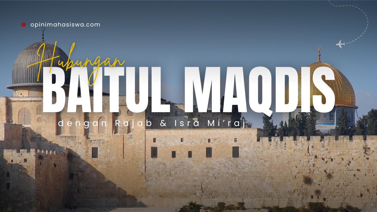 Hubungan Baitul Maqdis dengan Rajab dan Isra Miraj dalam Membedah Akar Krisis Palestina